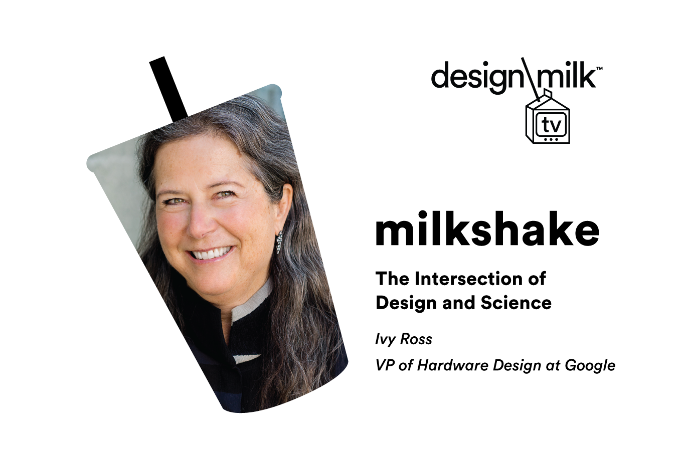 DMTV Milkshake: Ivy Ross Discusses the Intersection of Design and Science